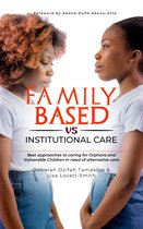 Family Based vs Institutional Care: Best approaches to caring for orphans and vulnerable children in need of alternative care