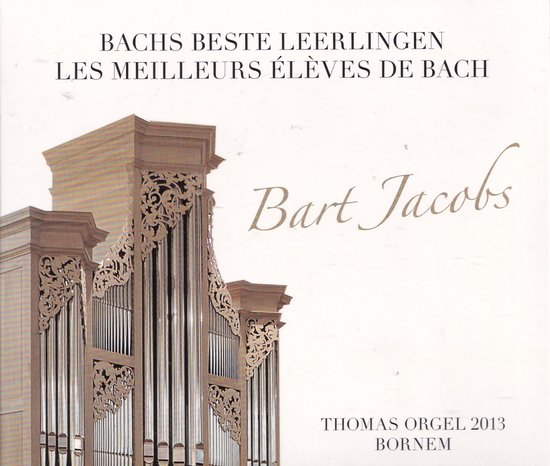 Bachs beste leerlingen - Bart Jacobs speelt werken van diverse organisten op het Thomas-orgel van de Onze-Lieve-Vrouwekerk en de Sint-Leodegarius te Bornem