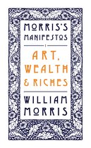 Morris’s Manifestos 1 - Art, Wealth and Riches