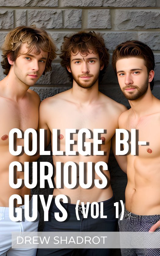 College Bi-Curious Guys Porn Stories 7 - College Bi-Curious Guys: Volume I
