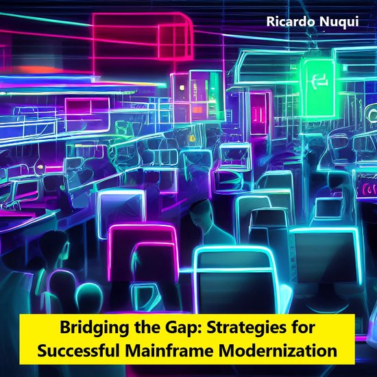 Mainframe Use - Bridging the Gap: Strategies for Successful Mainframe Modernization