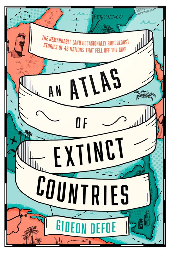 Foto: An atlas of extinct countries the remarkable and occasionally ridiculous stories of 48 nations that fell off the map