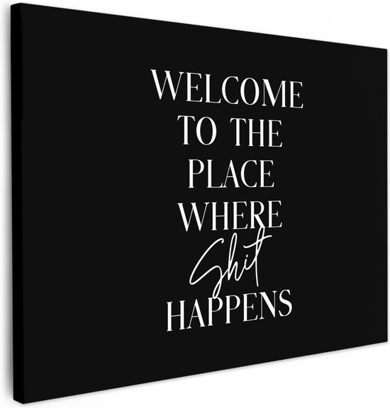 Canvas schilderij 40x30 cm - Wanddecoratie badkamer Quotes - Zwart - Welcome to the place where shit happens - Humor - Muurdecoratie WC - Decoratieve accessoires - Toilet muur decoratie - Schilderijen op canvas