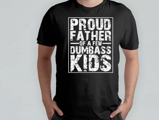 Proud Father a few Dumbass Kids - T Shirt - vader - dad - beste vader ter wereld - verjaardag - vaderdag - best dad in the world - father - liefde - cute