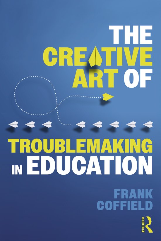 The Creative Art of Troublemaking in Education - cover