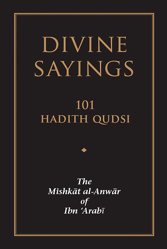 Boekomslag met de tekst 'DIVINE SAYINGS 101 HADITH QUDSI The Mishkāt al-Anwār of Ibn 'Arabī'.