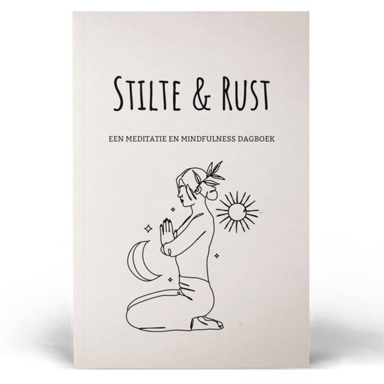 Stilte en Rust - Een Meditatie en Mindfulness Dagboek - Meditatie - Rust in je Hoofd - Rust - Journal - Spiritueel - Geluksbrenger - Dankbaarheidsdagboek - Zelfreflectie - Zelfliefde - Spirituele Boeken - Spiritueel Cadeau - Manifesteren - Journal