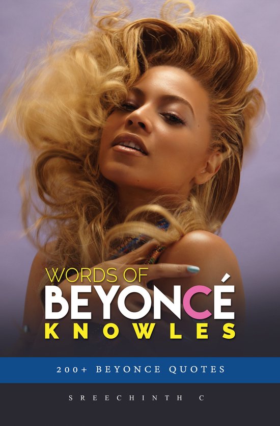 Words of Beyonce Knowles: 200+ Beyonce Quotes (ebook), Sreechinth C ...