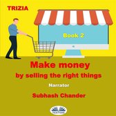 Make Money By Selling The Right Things - Book 2