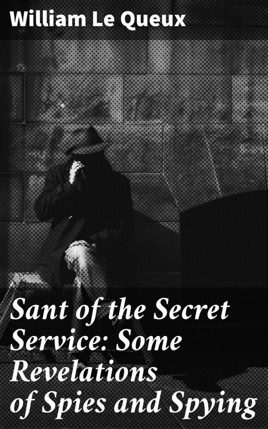 Sant of the Secret Service: Some Revelations of Spies and Sp ... - cover