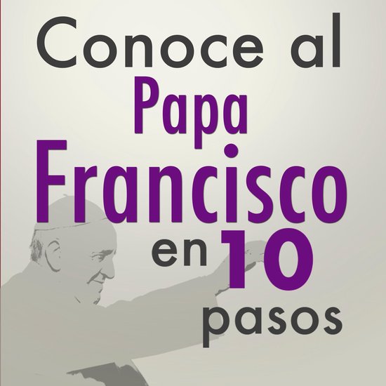 Conoce al Papa Francisco en 10 pasos - cover