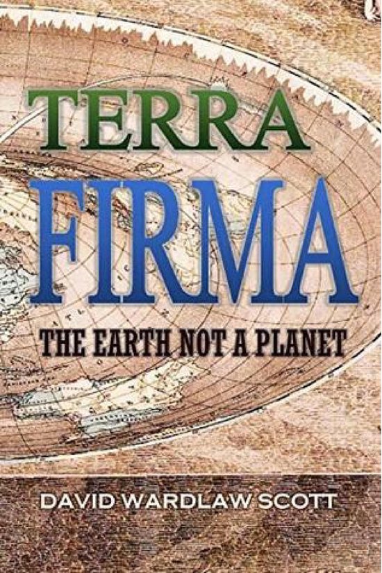 Terra Firma: The Earth Not a Planet, Proved from Scripture,  ... - cover