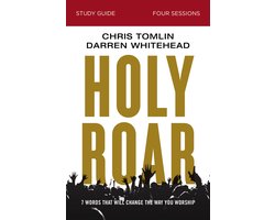 Holy Roar Study Guide Seven Words That Will Change the Way You Worship