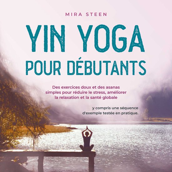 Yin Yoga pour débutants Des exercices doux et des asanas si ... - cover