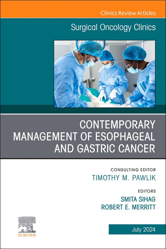 The Clinics: Surgery Volume 33-3 - Contemporary Management of Esophageal and Gastric Cancer, An Issue of Surgical Oncology Clinics of North America, E-Book