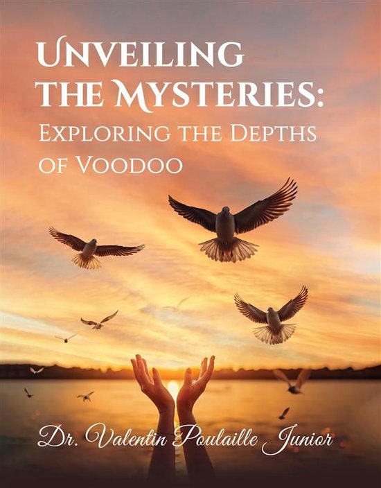 Unveiling the Mysteries (ebook), Dr. Valentin Poulaille Junior