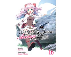 Didn't I Say to Make My Abilities Average in the Next Life?! (Light Novel) Vol. 16