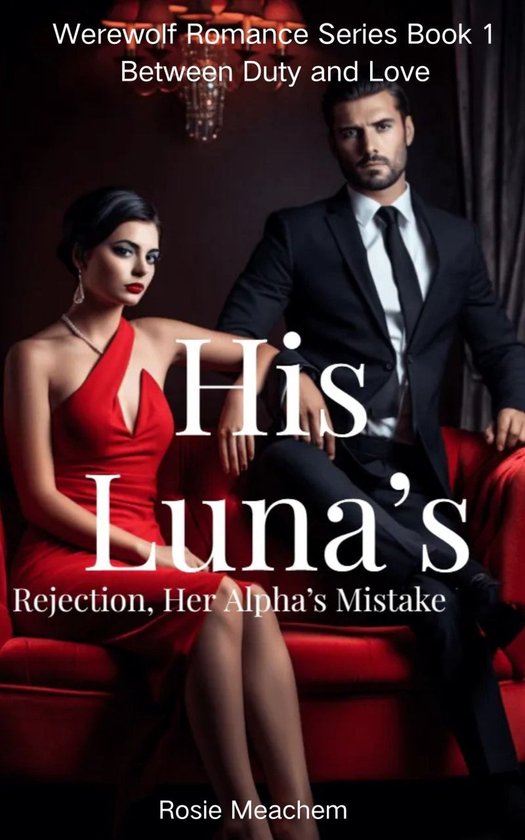 Werewolf Romance Series 1 - His Luna's Rejection, Her Alpha's Mistake