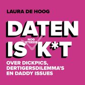 Boekomslag met de tekst: LAURA DE HOOG, DATEN IS (NOG STEEDS) K*T OVER DICKPICS, DERTIGERSDILEMMA'S EN DADDY ISSUES.