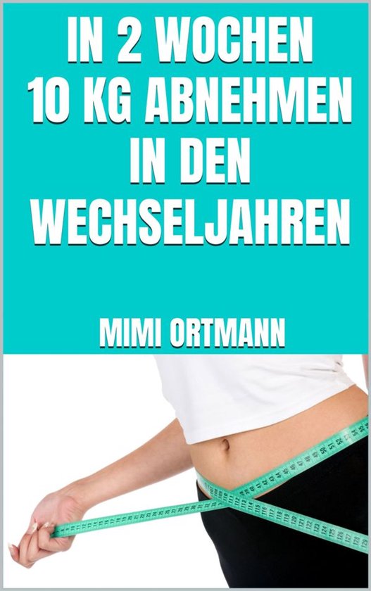 In 2 Wochen 10 kg abnehmen in den Wechseljahren - cover