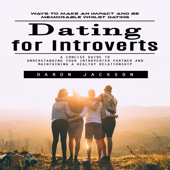 Dating for Introverts: Ways to Make an Impact and Be Memorab ... - cover