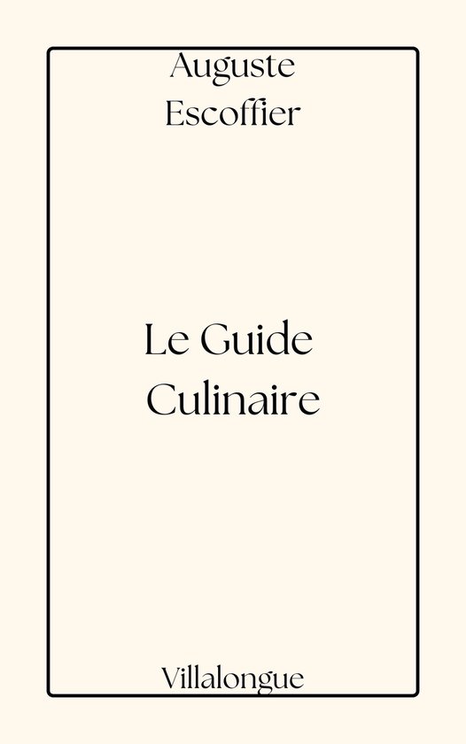 Le Guide Culinaire - Auguste Escoffier - de culinaire bijbel voor