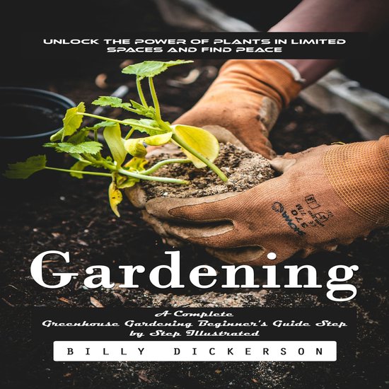 Gardening: Unlock the Power of Plants in Limited Spaces and  ... - cover