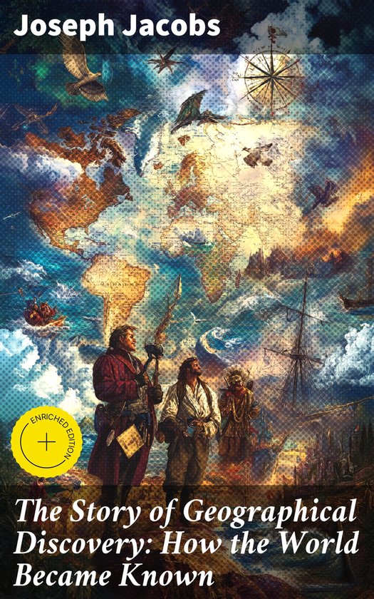 The Story of Geographical Discovery: How the World Became Known