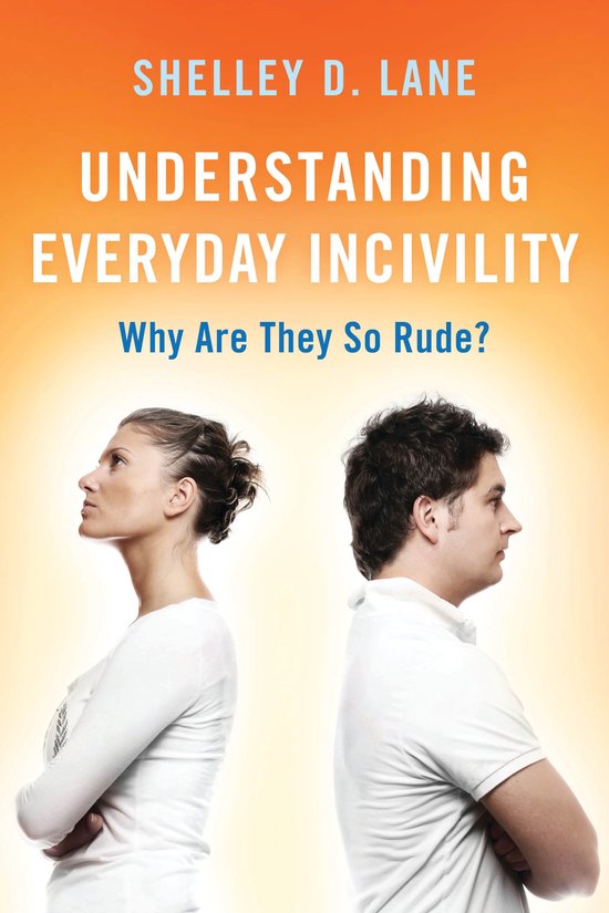 Understanding Everyday Incivility Why Are They So Rude - cover