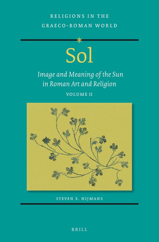 Religions in the Graeco-Roman World198/2- Sol: Image and Meaning of the Sun in Roman Art and Religion, Volume II