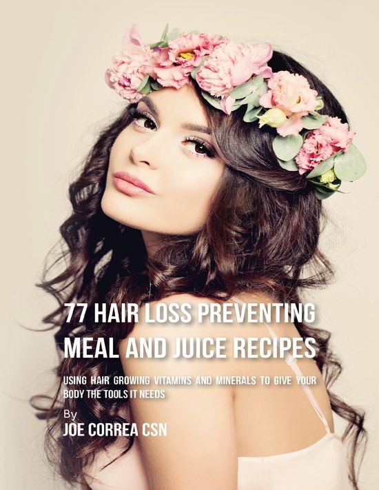 77 Hair Loss Preventing Meal and Juice Recipes: Using Hair G ... - cover