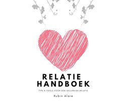 Relatie Handboek: Alle Tips & Tools Voor Een Gelukkige Relatie: Hoe Doe Je Dat, Een Goede Relatie? Dit Ene Boek, Een Soort Relatie-APK, Behoedt Je Voorgoed Voor Relatietherapie