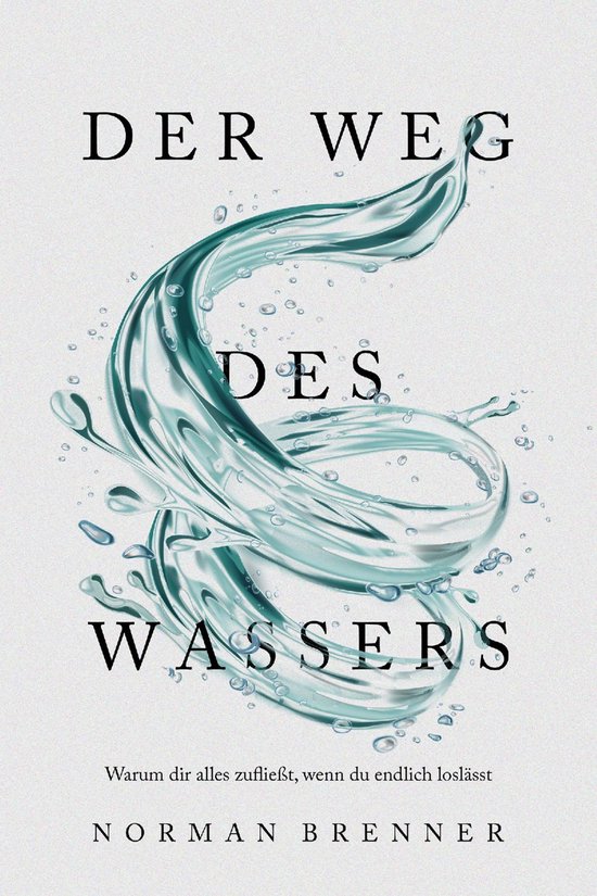 Der Weg des Wassers: Warum dir alles zufließt, wenn du endl ... - cover