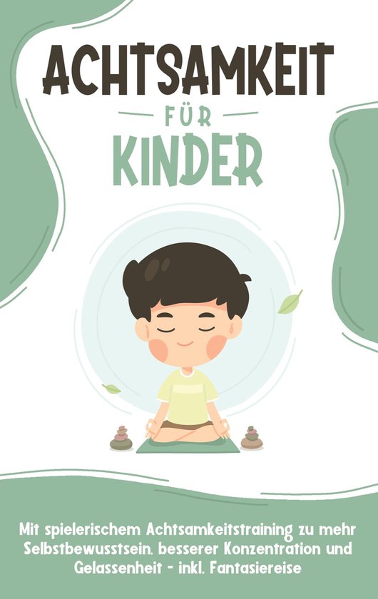 Achtsamkeit für Kinder: Wie Sie Ihr Kind mit Achtsamkeitstr ... - cover