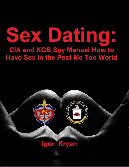 Sex Dating: Cia and Kgb Spy Manual How to Have Sex In the Po ... - cover