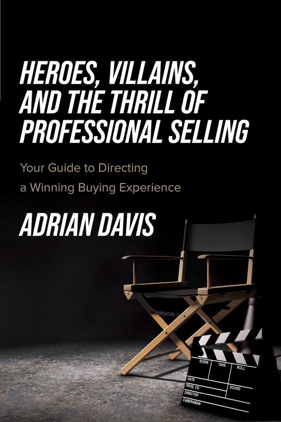 Heroes, Villains, and the Thrill of Professional Selling - cover
