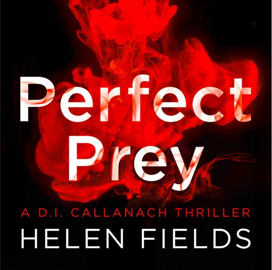 Boekomslag met de titel 'Perfect Prey' en rode inktwolken. Onder de titel staat 'A D.I. Callanach Thriller HELEN FIELDS'.
