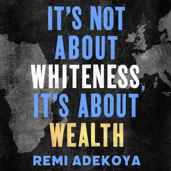 It's Not About Whiteness, It's About Wealth - cover