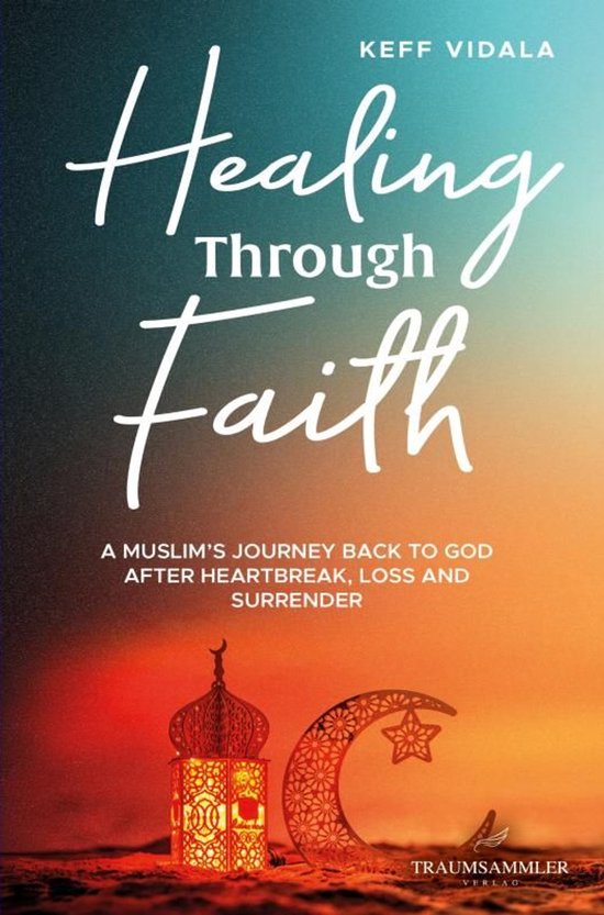 Healing Through Faith: A Muslim’s journey back to God afte ... - cover