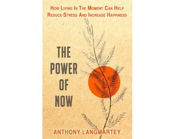 The Power of Now: How Living in the Moment Can Help Reduce Stress and Increase Happiness
