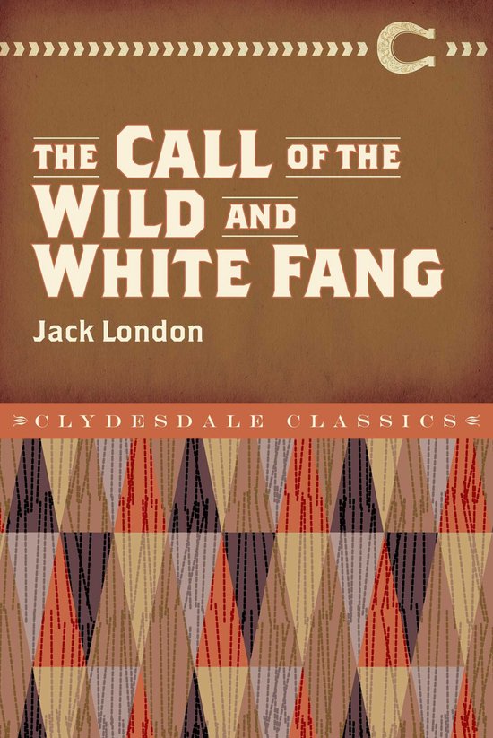 Clydesdale Classics - The Call of the Wild and White Fang - cover