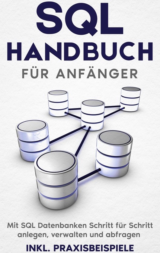 SQL Handbuch für Anfänger: Mit SQL Datenbanken Schritt fü ... - cover