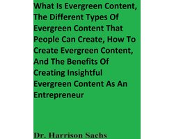 What Is Evergreen Content, The Different Types Of Evergreen Content That People Can Create, How To Create Evergreen Content, And The Benefits Of Creating Insightful Evergreen Content As An Entrepreneur