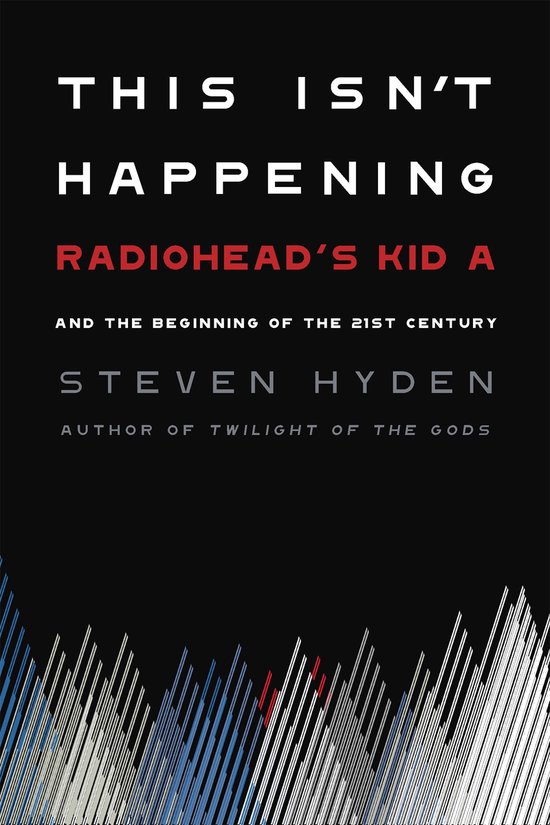 This Isn't Happening Radiohead's 'Kid A' and the Beginning o ... - cover