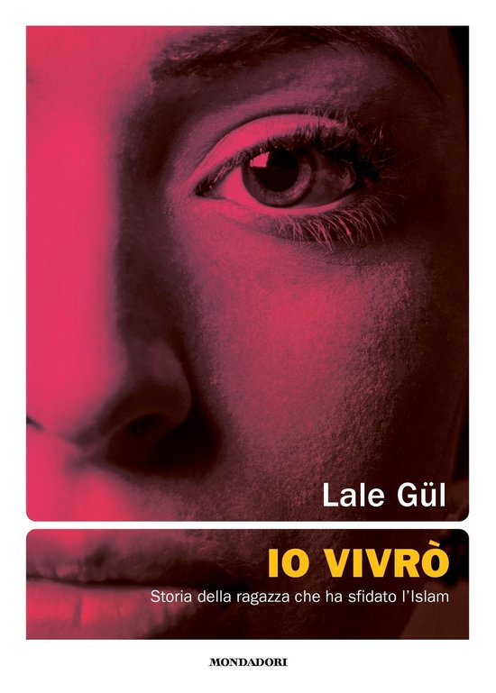 Boek "IO VIVRÒ" van Lale Gül, met een close-up van een vrouwenoog en mond in roze tinten. Tekst: "IO VIVRÒ" Storia della ragazza che ha sfidato l'Islam.