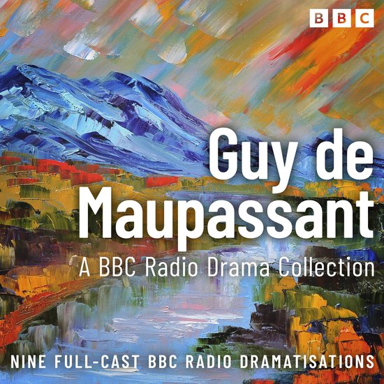 The Guy de Maupassant BBC Radio Drama Collection - cover
