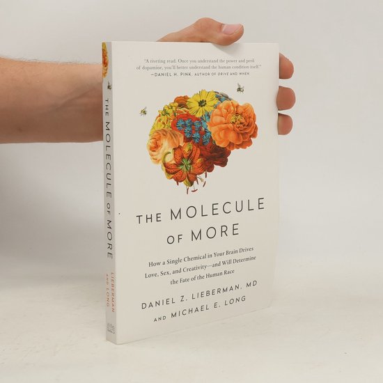 The Molecule of More: How a Single Chemical in Your Brain Drives Love, Sex, and Creativity--And Will Determine the Fate of the Human Race