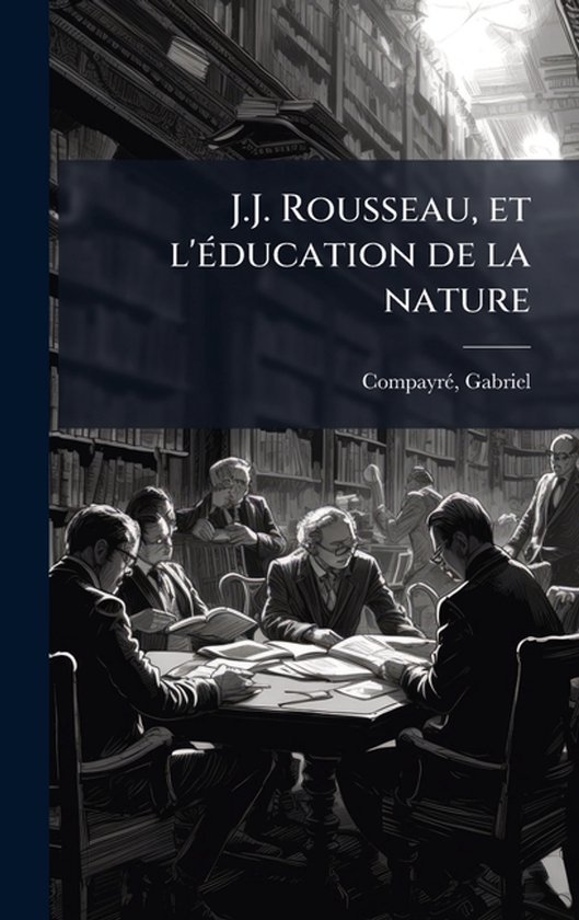 J.J. Rousseau, et l'Ã(c)ducation de la nature - cover