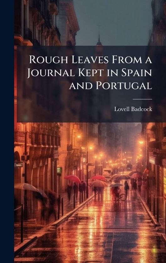 Rough Leaves From a Journal Kept in Spain and Portugal - cover