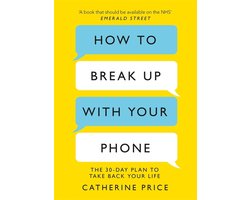 How to Break Up With Your Phone The 30Day Plan to Take Back Your Life